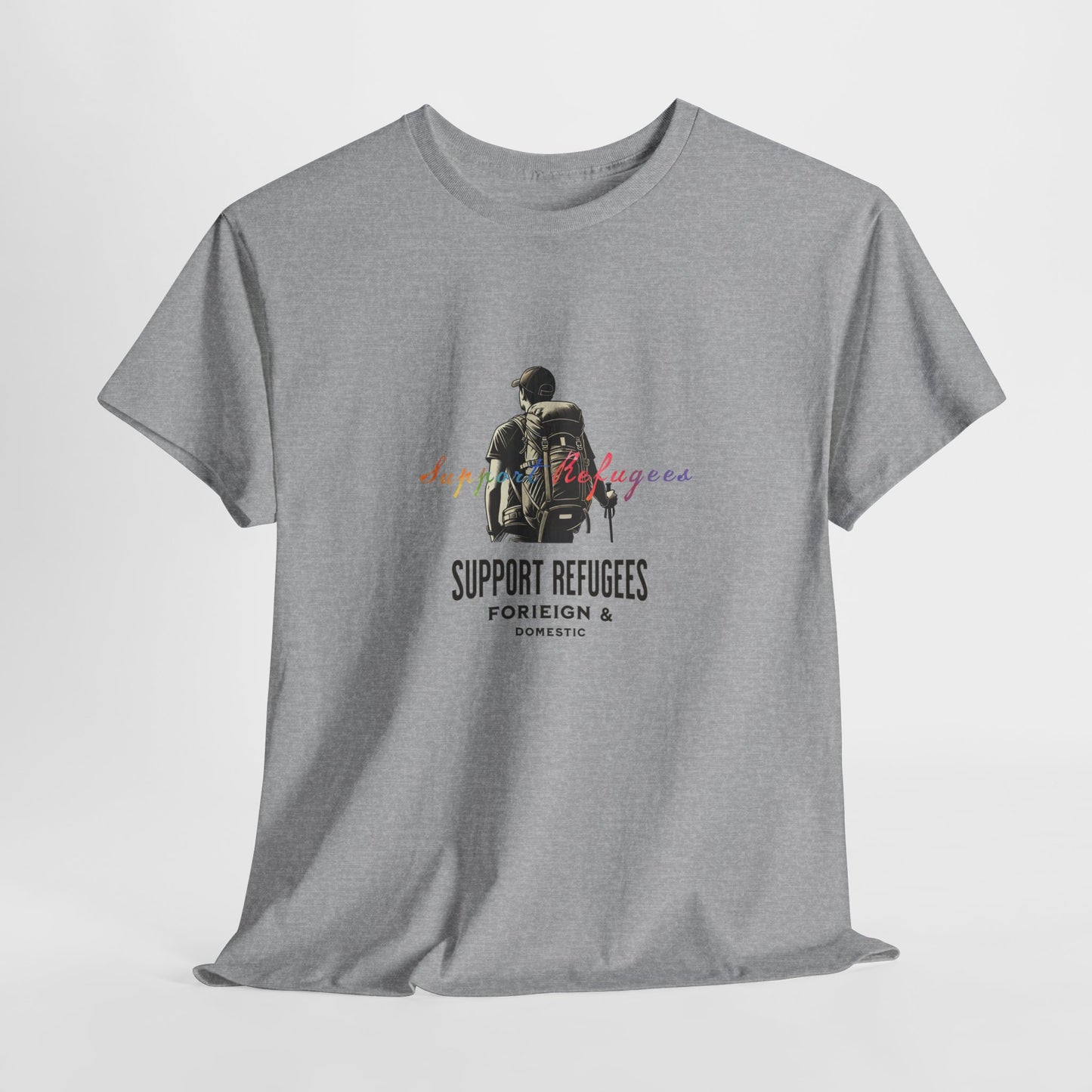 Support Refugees - Foreign & Domestic | Activist T-Shirt