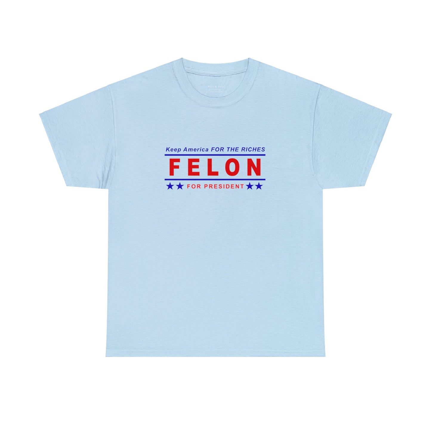 Keep American For the Riches | Felon for President | Political T-Shirt